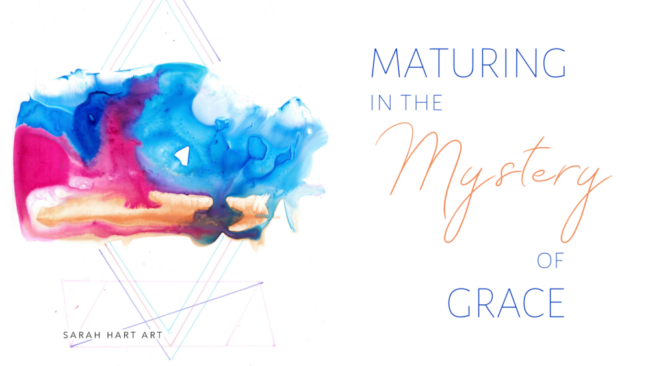 Maturing in the Mystery of Grace