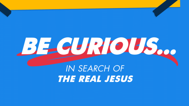 Be Curious... in search of the real Jesus