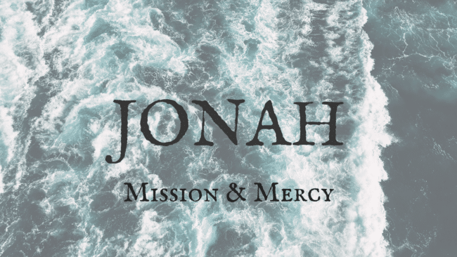 Jonah: Mission & Mercy