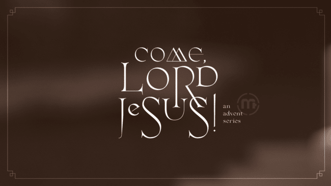 Come Lord Jesus! An Advent Series