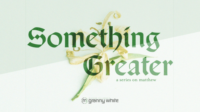 Something Greater: A Series on Matthew