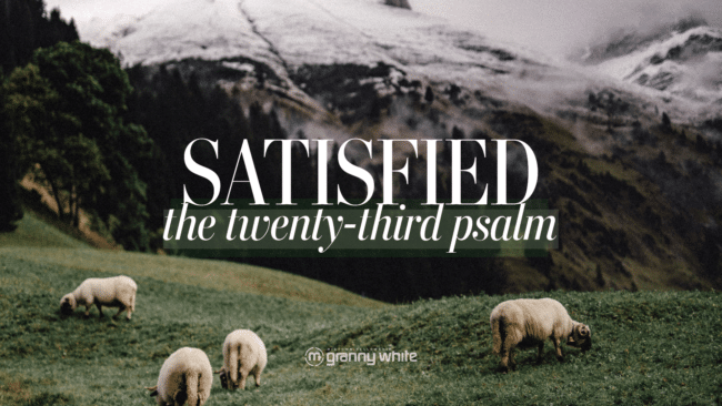 Satisfied: The 23rd Psalm