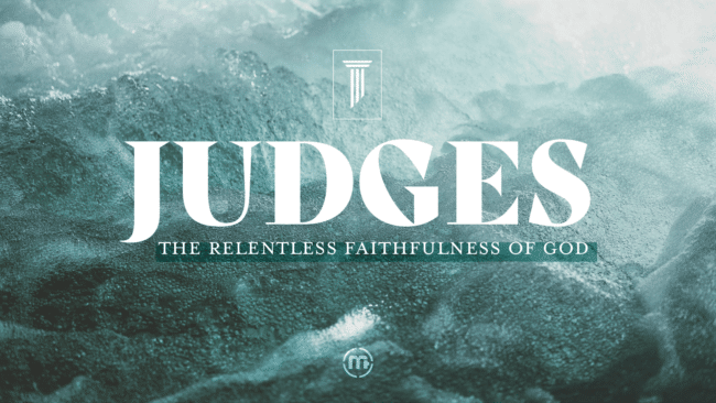 Judges: The Relentless Faithfulness of God